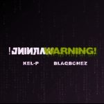 Kel-P ft Blaqbonez - Warning!