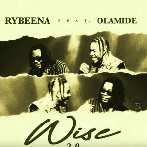 Rybeena ft. Olamide Wise 2.0 Mp3 Download