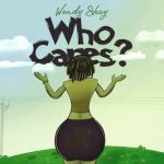 Wendy Shay - Who Cares