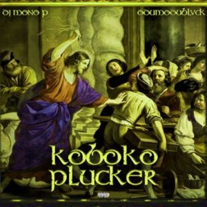 DJ Mono P ft. ODUMODUBLVCK - Koboko Plucker