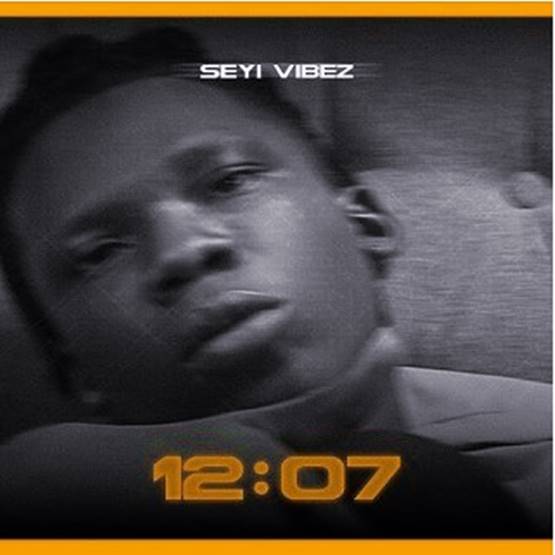 Seyi Vibez 12 07 Mp3 download