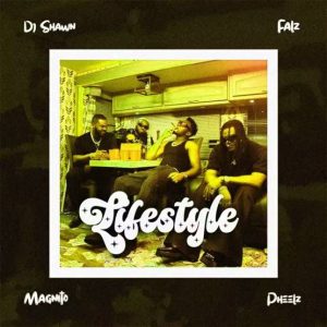 DJ Shawn ft. Pheelz, Falz & Magnito - Lifestyle