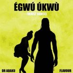 Dr Adaku ft. Flavour - Egwu Ukwu (Waist Dance)