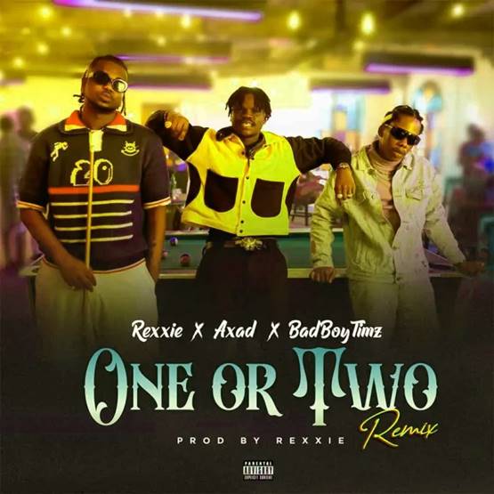 Rexxie - One Or Two (Remix) ft. Axad & Bad Boy Timz