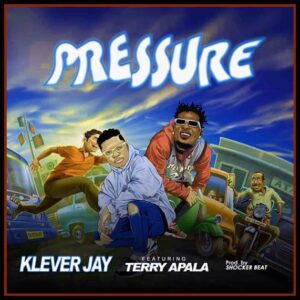 Klever Jay - Pressure ft. Terry Apala