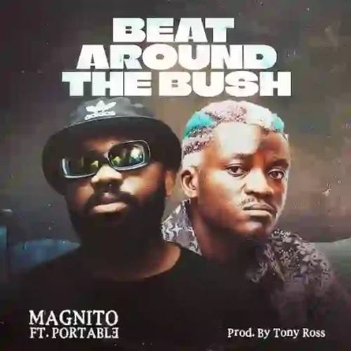 Magnito ft. Portable - Beat Around the Bush