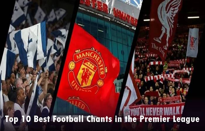 The Heartbeat of English Football: The Top 10 Premier League Chants of All Time